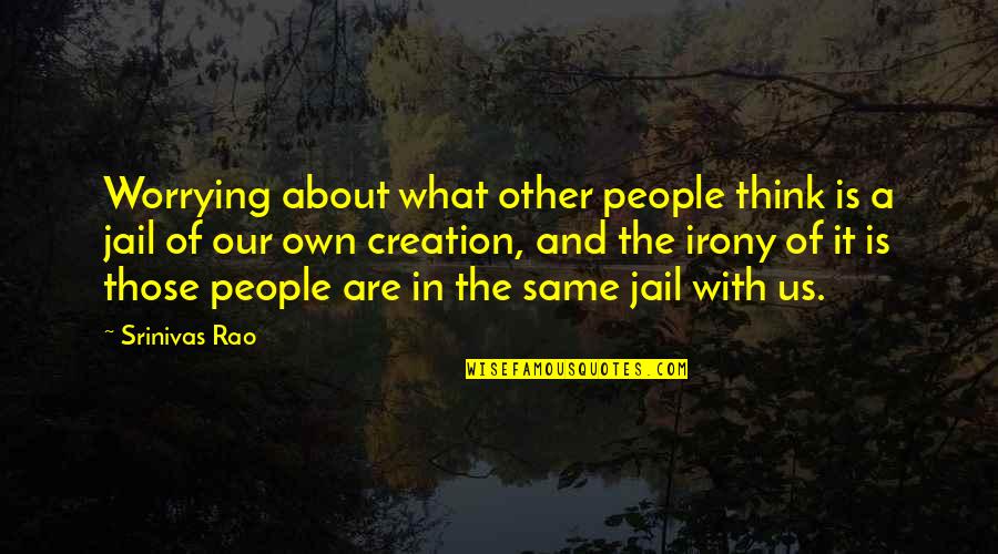 Tammy Strobel Quotes By Srinivas Rao: Worrying about what other people think is a