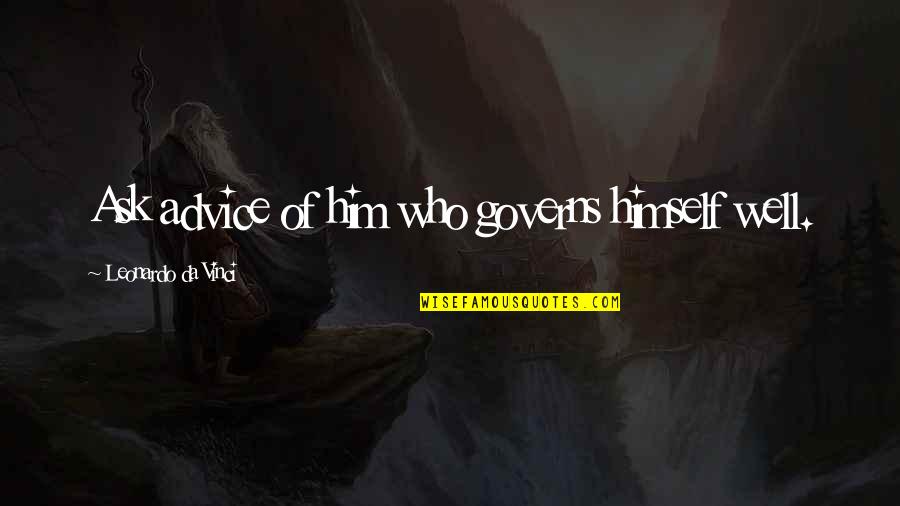 Tammys In Love Quotes By Leonardo Da Vinci: Ask advice of him who governs himself well. Tammys In Love Quotes By Leonardo Da Vinci: Ask advice of him who governs himself well.