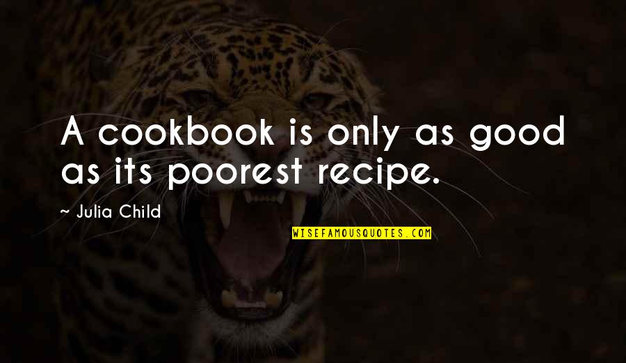 Tamnun Quotes By Julia Child: A cookbook is only as good as its Tamnun Quotes By Julia Child: A cookbook is only as good as its