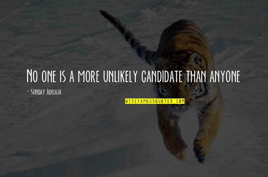 Tamondong Ronald Quotes By Sunday Adelaja: No one is a more unlikely candidate than Tamondong Ronald Quotes By Sunday Adelaja: No one is a more unlikely candidate than