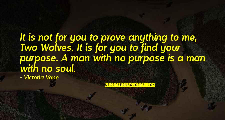 Tamondong Ronald Quotes By Victoria Vane: It is not for you to prove anything Tamondong Ronald Quotes By Victoria Vane: It is not for you to prove anything