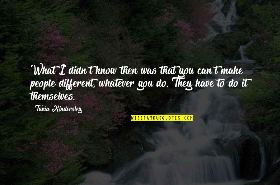 Tamora Calhoun Quotes By Tania Kindersley: What I didn't know then was that you