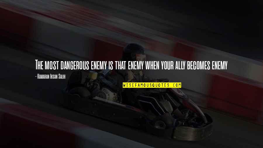 Tamoria Screen Quotes By Kamaran Ihsan Salih: The most dangerous enemy is that enemy when Tamoria Screen Quotes By Kamaran Ihsan Salih: The most dangerous enemy is that enemy when