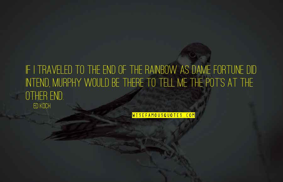 Tamoril Quotes By Ed Koch: If I traveled to the end of the