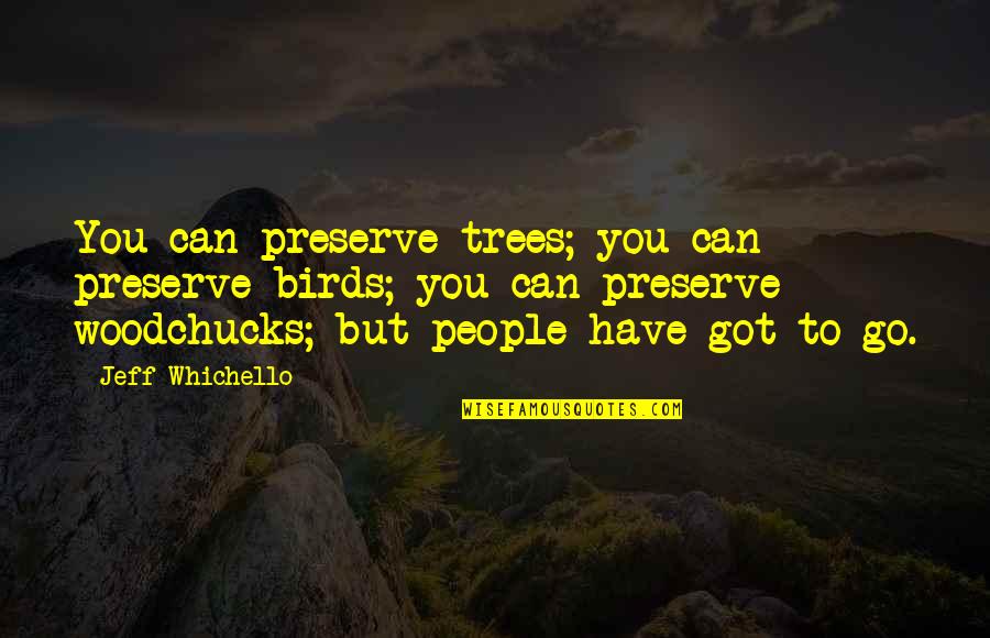 Tampa Bay Buccaneers Quotes By Jeff Whichello: You can preserve trees; you can preserve birds;