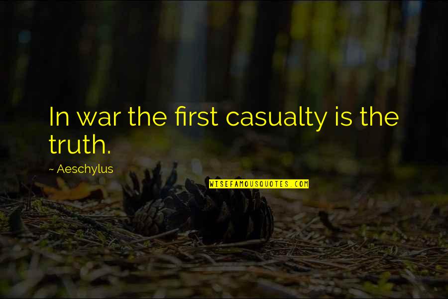 Tampa Bay Coach Quotes By Aeschylus: In war the first casualty is the truth.