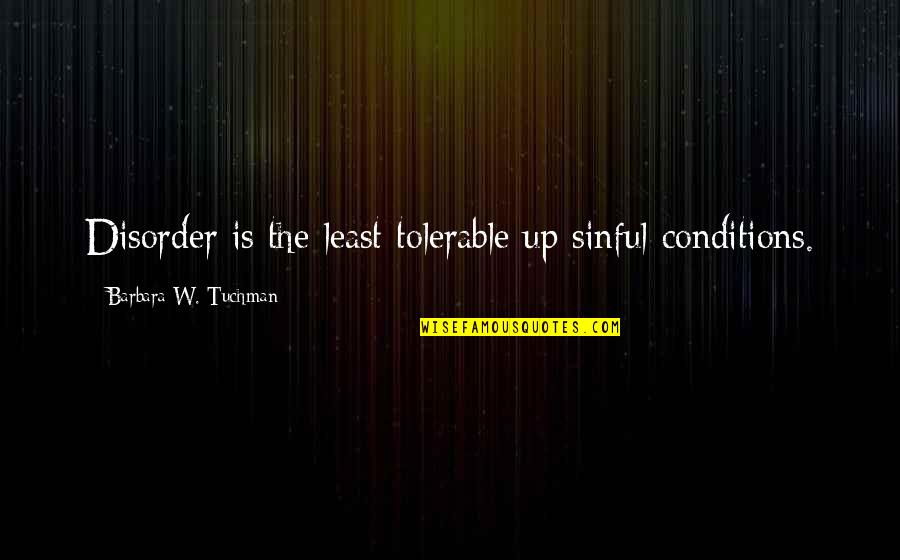 Tampa Florida Quotes By Barbara W. Tuchman: Disorder is the least tolerable up sinful conditions.