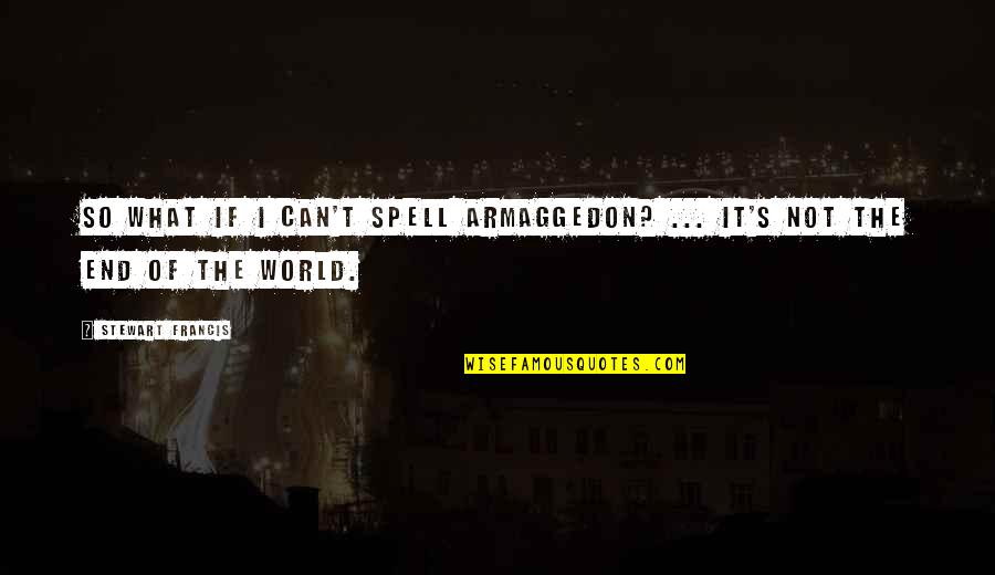 Tampa Movers Quotes By Stewart Francis: So what if I can't spell Armaggedon? ... Tampa Movers Quotes By Stewart Francis: So what if I can't spell Armaggedon? ...