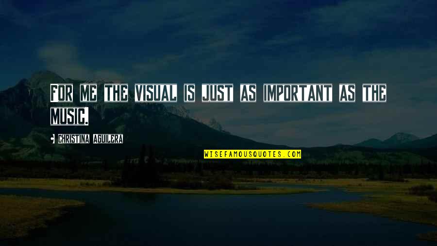 Tampa Rays Quotes By Christina Aguilera: For me the visual is just as important Tampa Rays Quotes By Christina Aguilera: For me the visual is just as important