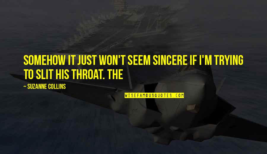 Tampa Rays Quotes By Suzanne Collins: Somehow it just won't seem sincere if I'm Tampa Rays Quotes By Suzanne Collins: Somehow it just won't seem sincere if I'm