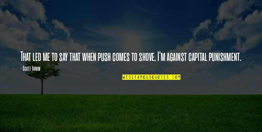 Tampakis Quotes By Scott Turow: That led me to say that when push