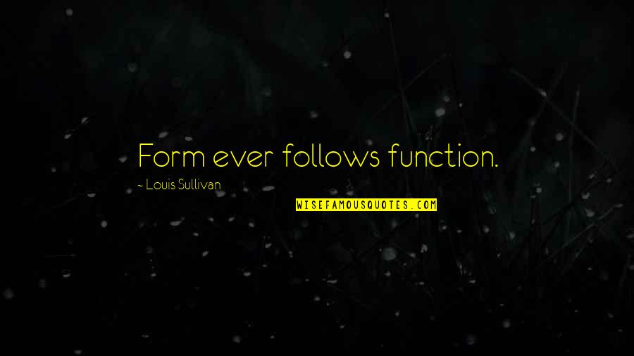 Tampan Gaming Quotes By Louis Sullivan: Form ever follows function.