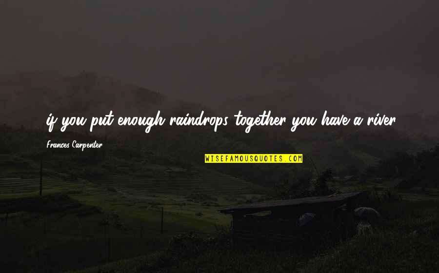 Tampang Lucu Quotes By Frances Carpenter: ..if you put enough raindrops together you have