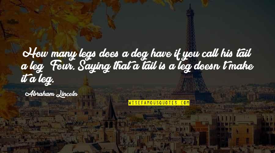 Tampas De Esgoto Quotes By Abraham Lincoln: How many legs does a dog have if