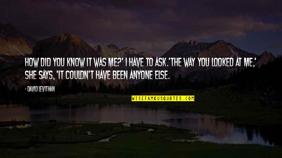 Tampas De Esgoto Quotes By David Levithan: How did you know it was me?' I