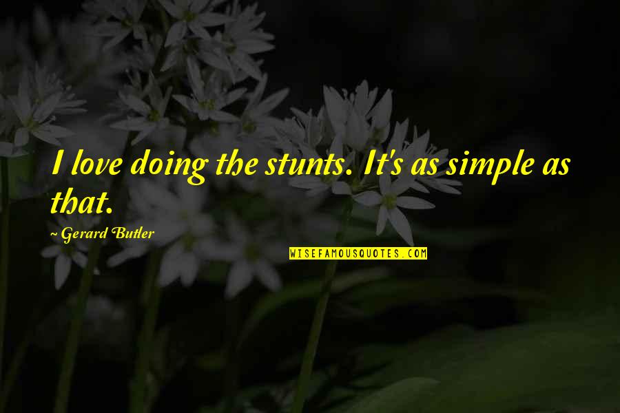 Tampas De Esgoto Quotes By Gerard Butler: I love doing the stunts. It's as simple