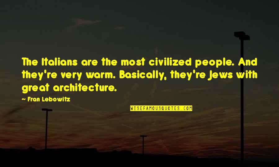 Tampax Pads Quotes By Fran Lebowitz: The Italians are the most civilized people. And