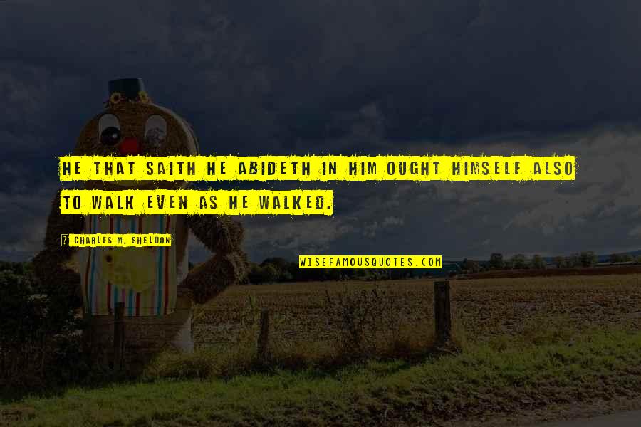 Tampax Pearl Quotes By Charles M. Sheldon: He that saith he abideth in Him ought Tampax Pearl Quotes By Charles M. Sheldon: He that saith he abideth in Him ought