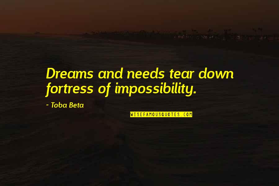 Tampax Quotes By Toba Beta: Dreams and needs tear down fortress of impossibility.