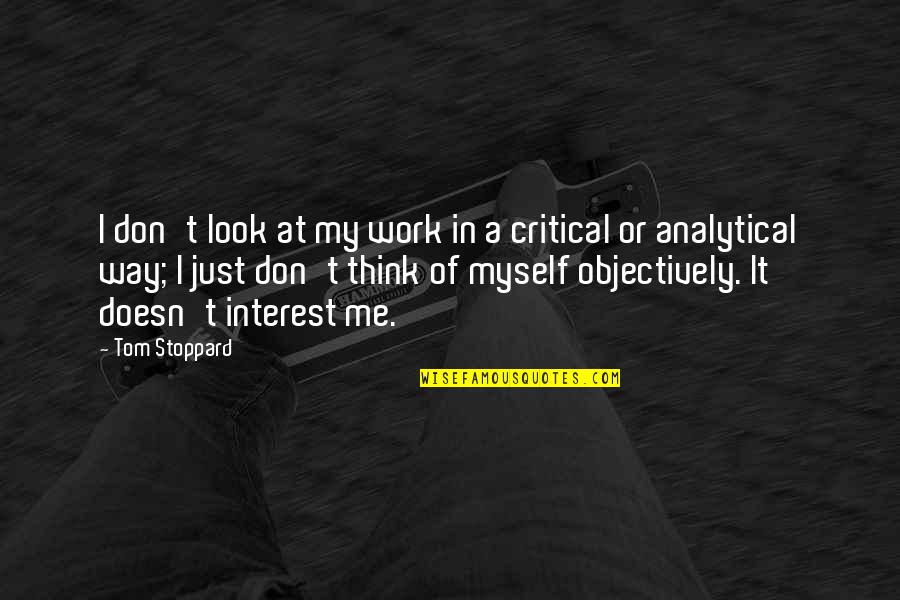 Tampax Quotes By Tom Stoppard: I don't look at my work in a Tampax Quotes By Tom Stoppard: I don't look at my work in a