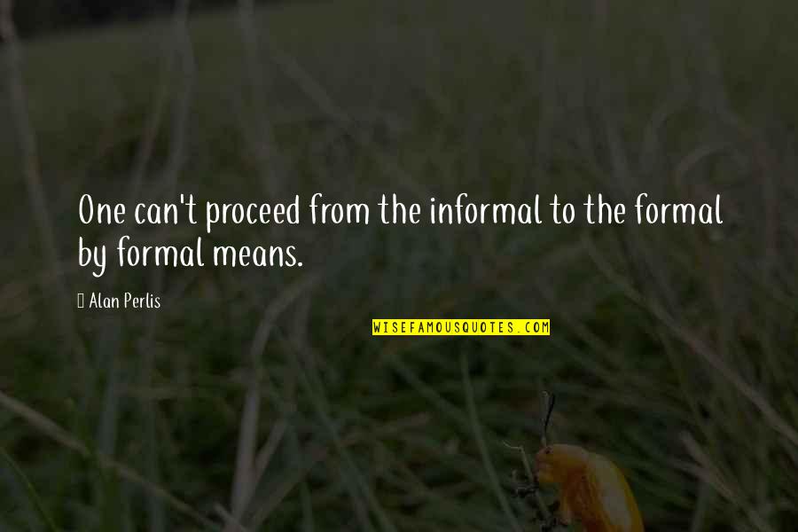 Tampax Super Quotes By Alan Perlis: One can't proceed from the informal to the