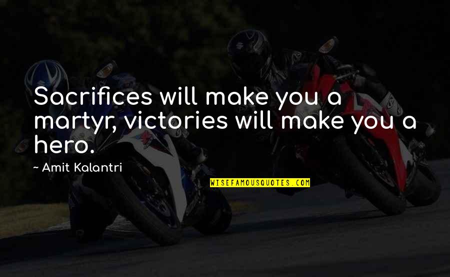 Tampax Super Quotes By Amit Kalantri: Sacrifices will make you a martyr, victories will