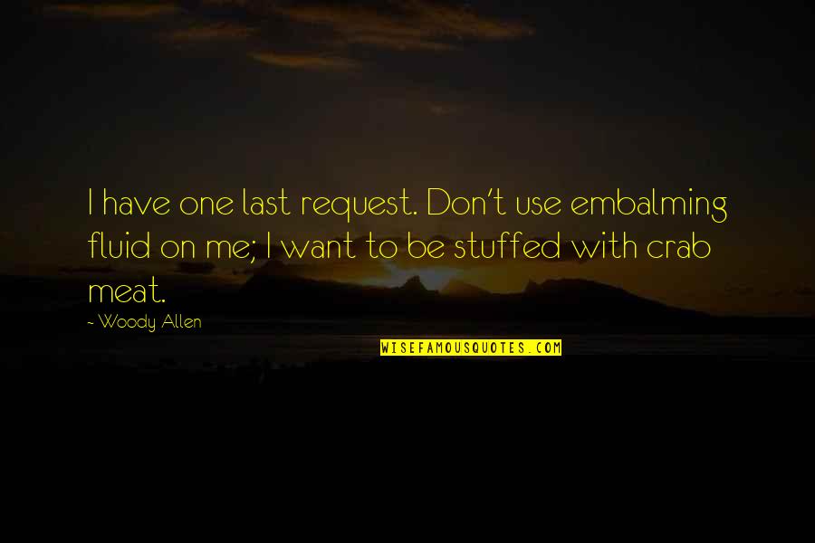 Tampax Super Quotes By Woody Allen: I have one last request. Don't use embalming