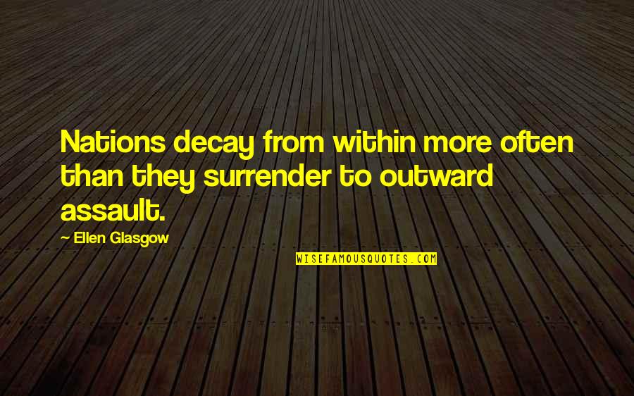 Tampered Anima Quotes By Ellen Glasgow: Nations decay from within more often than they