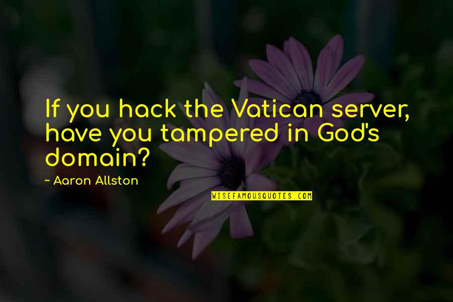 Tampered Quotes By Aaron Allston: If you hack the Vatican server, have you Tampered Quotes By Aaron Allston: If you hack the Vatican server, have you