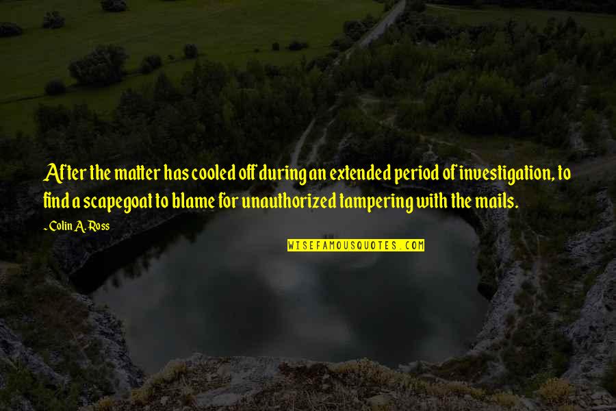 Tampering Quotes By Colin A. Ross: After the matter has cooled off during an