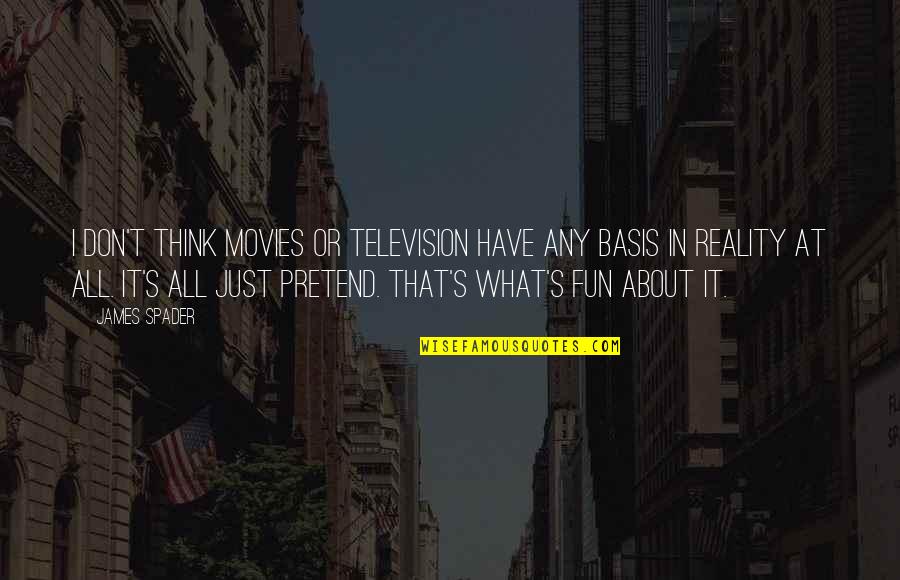 Tampering With Nature Quotes By James Spader: I don't think movies or television have any Tampering With Nature Quotes By James Spader: I don't think movies or television have any