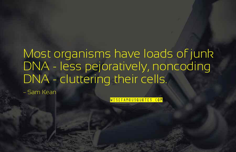 Tampering With Physical Evidence Quotes By Sam Kean: Most organisms have loads of junk DNA -