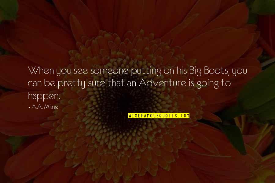 Tampers Quotes By A.A. Milne: When you see someone putting on his Big