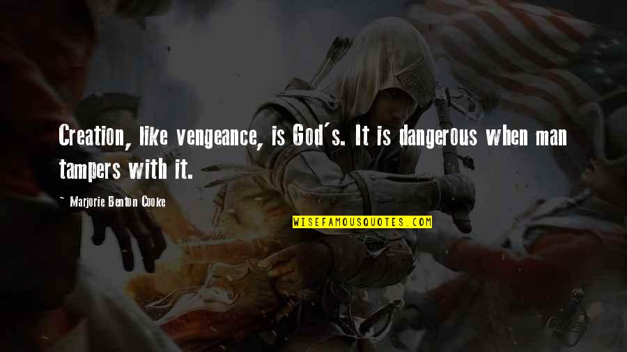 Tampers Quotes By Marjorie Benton Cooke: Creation, like vengeance, is God's. It is dangerous