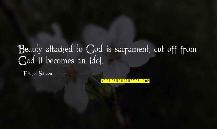 Tampieri Quotes By Frithjof Schuon: Beauty attached to God is sacrament, cut off