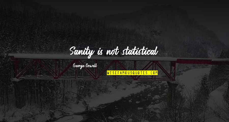 Tampilkan Binatang Quotes By George Orwell: Sanity is not statistical.