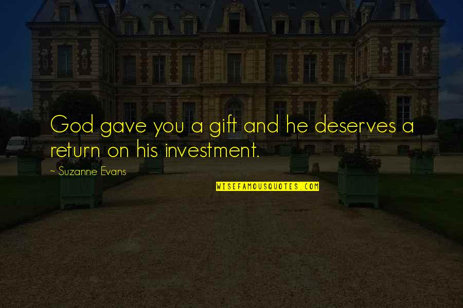 Tamping Bar Quotes By Suzanne Evans: God gave you a gift and he deserves