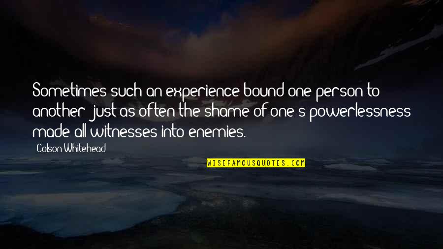 Tamping Pole Quotes By Colson Whitehead: Sometimes such an experience bound one person to