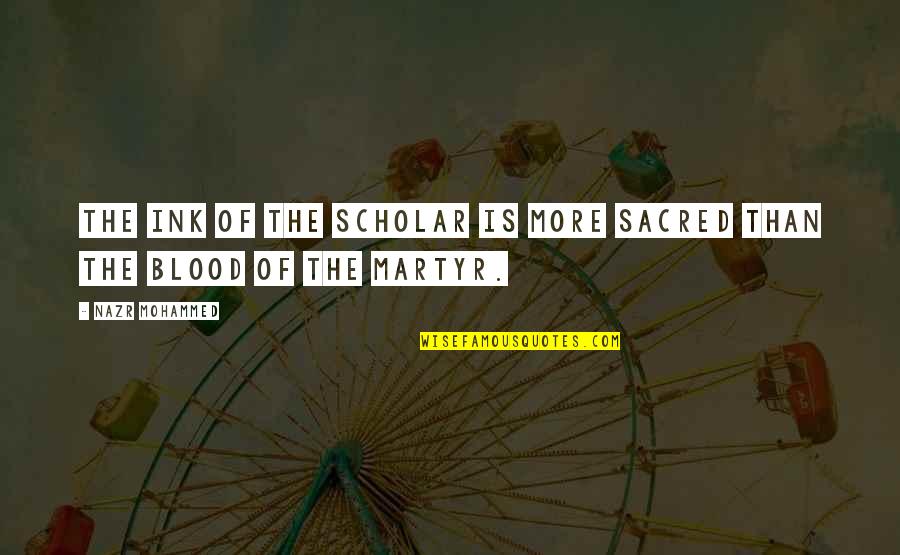 Tampke Ranch Quotes By Nazr Mohammed: The ink of the scholar is more sacred
