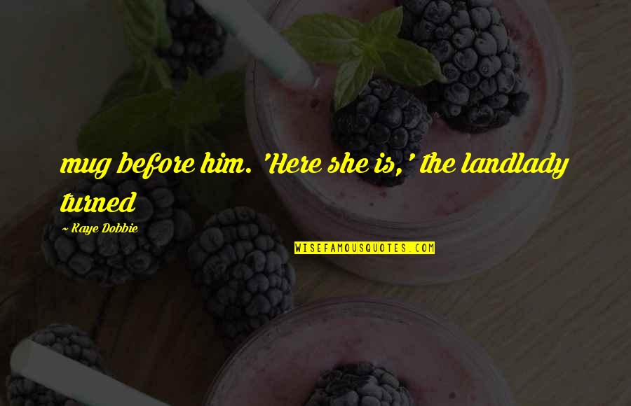 Tampo Quotes By Kaye Dobbie: mug before him. 'Here she is,' the landlady
