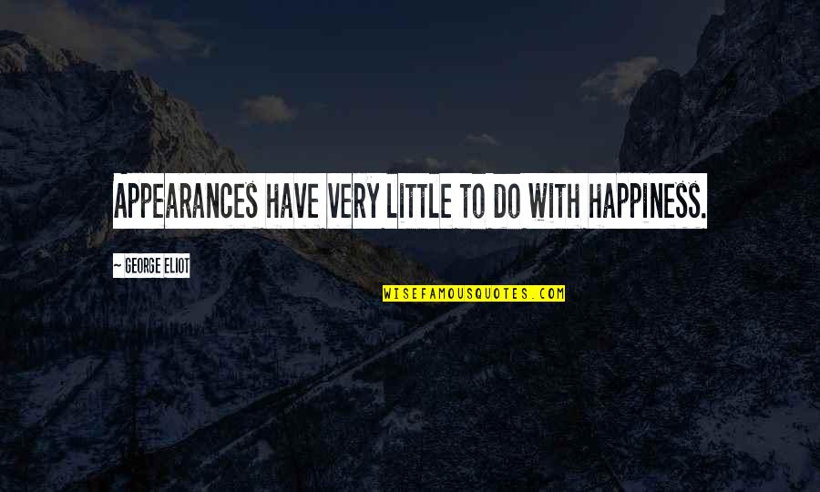 Tampo Sa Bf Quotes By George Eliot: Appearances have very little to do with happiness.