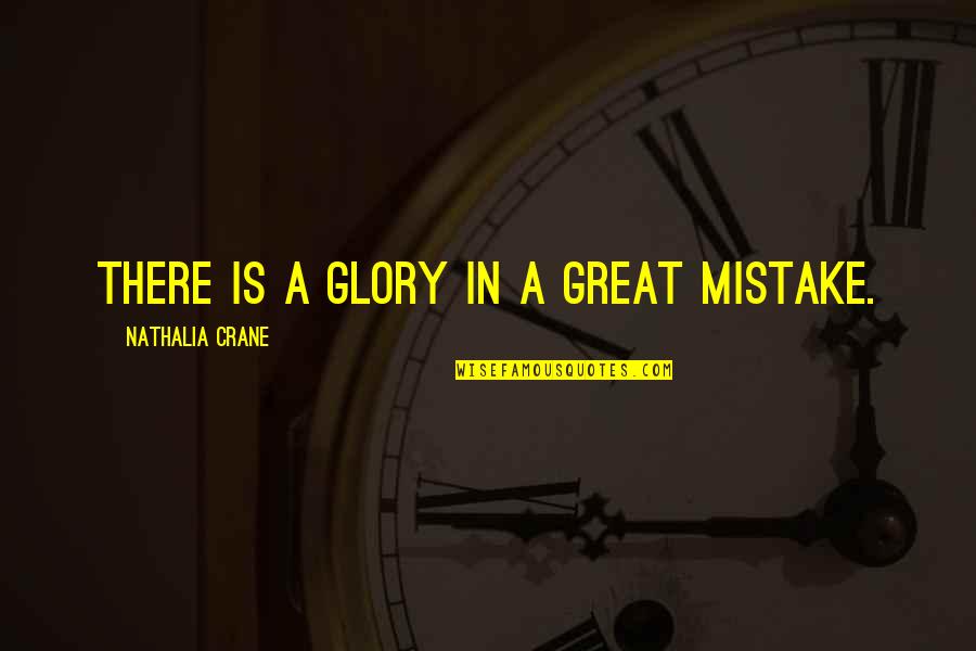 Tampo Sa Friend Quotes By Nathalia Crane: There is a glory in a great mistake.