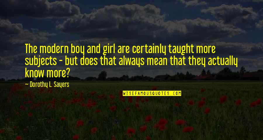 Tampo Sa Kaibigan Quotes By Dorothy L. Sayers: The modern boy and girl are certainly taught