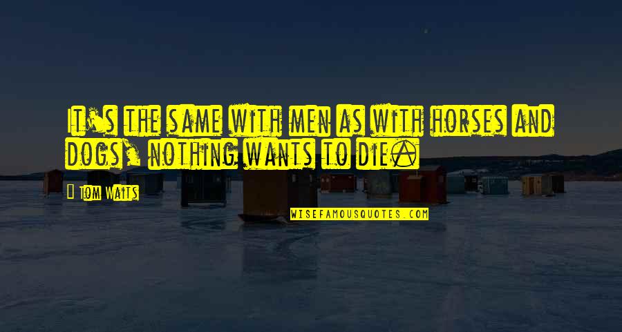 Tampon Tax Quotes By Tom Waits: It's the same with men as with horses