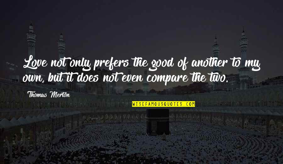 Tampone Covid Quotes By Thomas Merton: Love not only prefers the good of another Tampone Covid Quotes By Thomas Merton: Love not only prefers the good of another