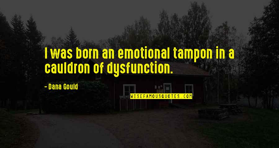 Tampons With Quotes By Dana Gould: I was born an emotional tampon in a