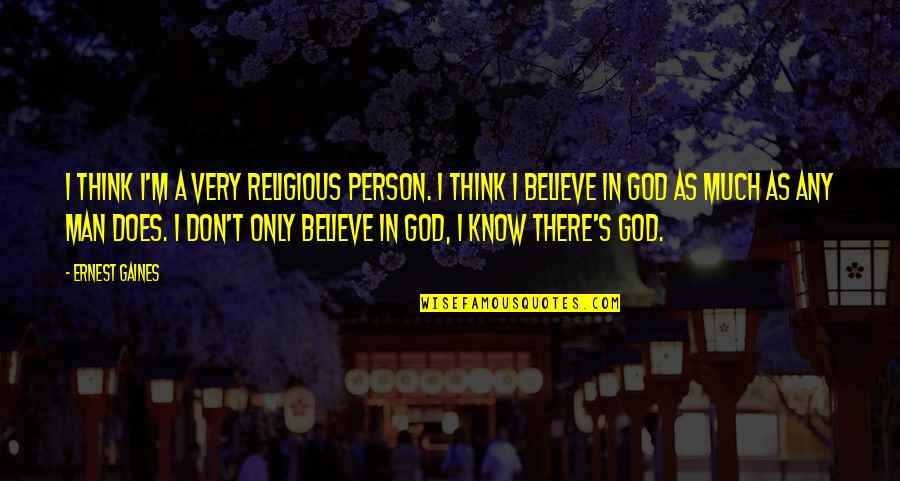 Tampouco Priberam Quotes By Ernest Gaines: I think I'm a very religious person. I Tampouco Priberam Quotes By Ernest Gaines: I think I'm a very religious person. I