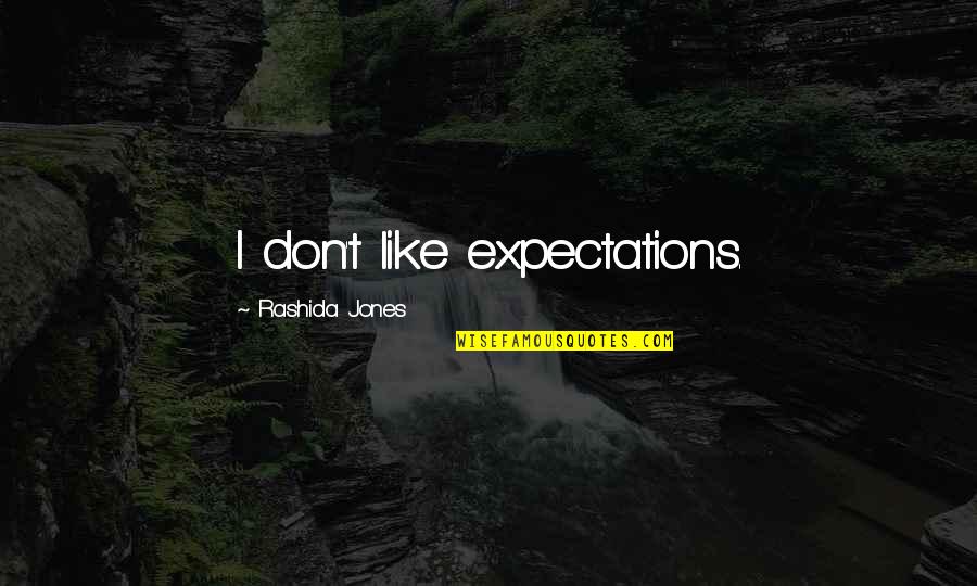 Tamps Down Quotes By Rashida Jones: I don't like expectations. Tamps Down Quotes By Rashida Jones: I don't like expectations.