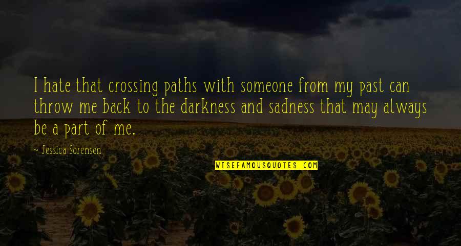 Tampuhan Ng Mag Asawa Quotes By Jessica Sorensen: I hate that crossing paths with someone from Tampuhan Ng Mag Asawa Quotes By Jessica Sorensen: I hate that crossing paths with someone from