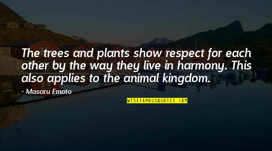 Tampuhan Ng Mag Asawa Quotes By Masaru Emoto: The trees and plants show respect for each Tampuhan Ng Mag Asawa Quotes By Masaru Emoto: The trees and plants show respect for each